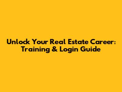 Unlock Your Real Estate Career: Training & Login Guide