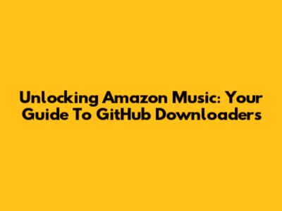 Unlocking Amazon Music: Your Guide To GitHub Downloaders