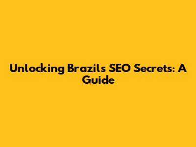 Unlocking Brazil's SEO Secrets: A Guide