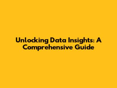 Unlocking Data Insights: A Comprehensive Guide