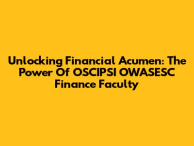 Unlocking Financial Acumen: The Power Of OSCIPSI OWASESC Finance Faculty