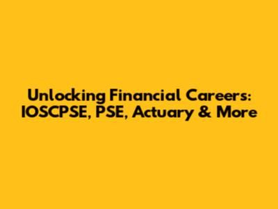 Unlocking Financial Careers: IOSCPSE, PSE, Actuary & More