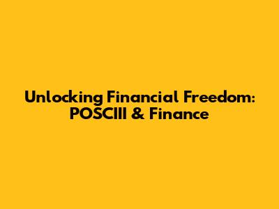 Unlocking Financial Freedom: POSCIII & Finance