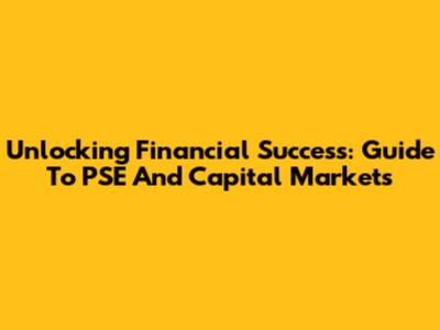 Unlocking Financial Success: Guide To PSE And Capital Markets