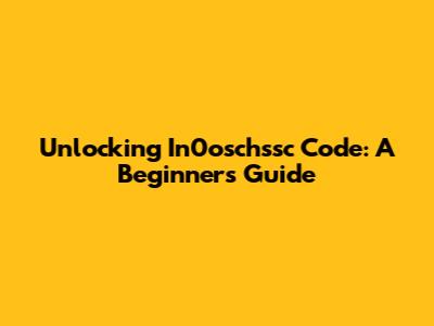 Unlocking In0oschssc Code: A Beginner's Guide