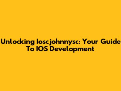 Unlocking Ioscjohnnysc: Your Guide To IOS Development