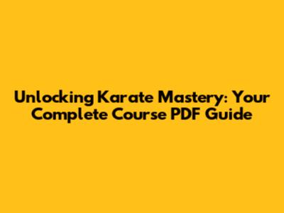 Unlocking Karate Mastery: Your Complete Course PDF Guide