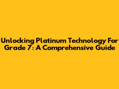 Unlocking Platinum Technology For Grade 7: A Comprehensive Guide