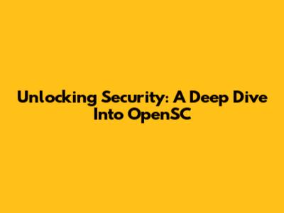 Unlocking Security: A Deep Dive Into OpenSC