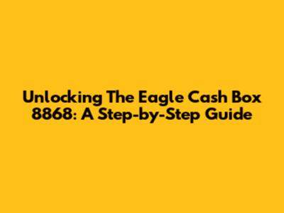 Unlocking The Eagle Cash Box 8868: A Step-by-Step Guide