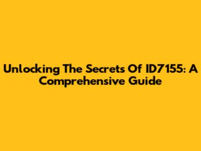 Unlocking The Secrets Of ID7155: A Comprehensive Guide
