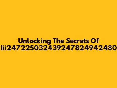 Unlocking The Secrets Of Iii247225032439247824942480
