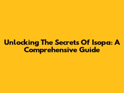 Unlocking The Secrets Of Isopa: A Comprehensive Guide