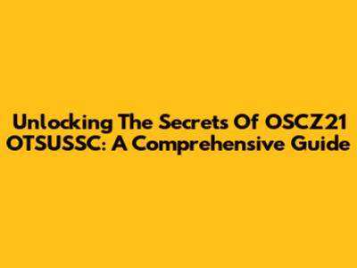 Unlocking The Secrets Of OSCZ21 OTSUSSC: A Comprehensive Guide