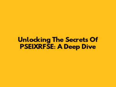 Unlocking The Secrets Of PSEIXRFSE: A Deep Dive
