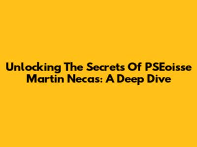 Unlocking The Secrets Of PSEoisse Martin Necas: A Deep Dive