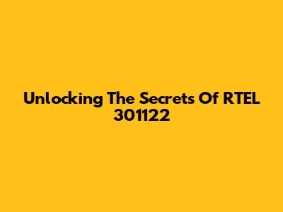 Unlocking The Secrets Of RTEL 301122