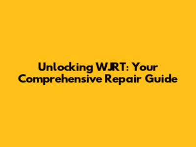 Unlocking WJRT: Your Comprehensive Repair Guide