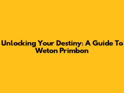 Unlocking Your Destiny: A Guide To Weton Primbon