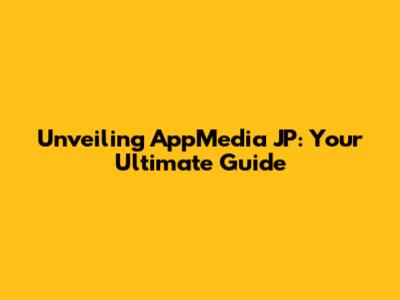 Unveiling AppMedia JP: Your Ultimate Guide