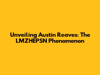 Unveiling Austin Reaves: The LMZHEPSN Phenomenon