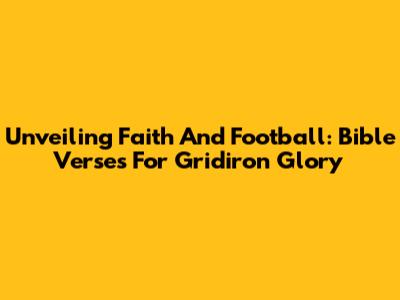 Unveiling Faith And Football: Bible Verses For Gridiron Glory