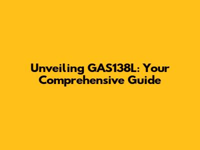 Unveiling GAS138L: Your Comprehensive Guide