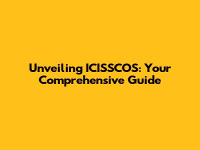 Unveiling ICISSCOS: Your Comprehensive Guide