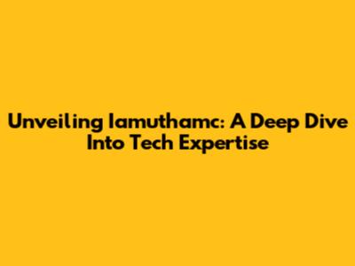 Unveiling Iamuthamc: A Deep Dive Into Tech Expertise