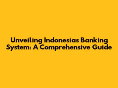 Unveiling Indonesia's Banking System: A Comprehensive Guide
