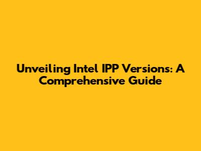 Unveiling Intel IPP Versions: A Comprehensive Guide
