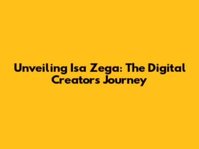 Unveiling Isa Zega: The Digital Creator's Journey