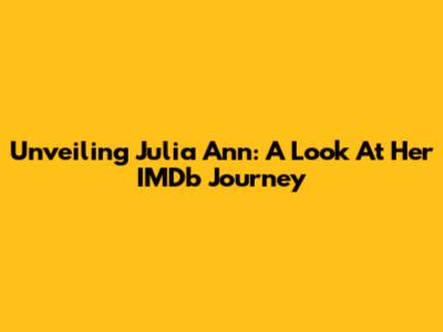 Unveiling Julia Ann: A Look At Her IMDb Journey