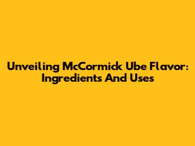 Unveiling McCormick Ube Flavor: Ingredients And Uses