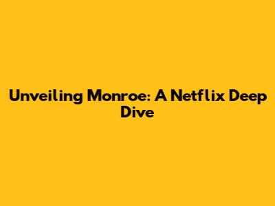 Unveiling Monroe: A Netflix Deep Dive