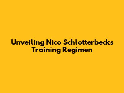 Unveiling Nico Schlotterbeck's Training Regimen