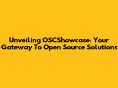 Unveiling OSCShowcase: Your Gateway To Open Source Solutions