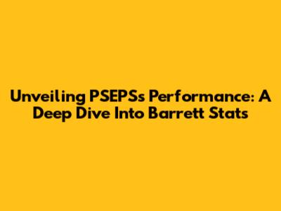 Unveiling PSEPS's Performance: A Deep Dive Into Barrett Stats