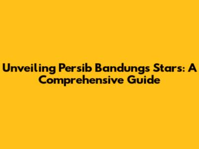Unveiling Persib Bandung's Stars: A Comprehensive Guide