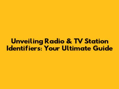 Unveiling Radio & TV Station Identifiers: Your Ultimate Guide
