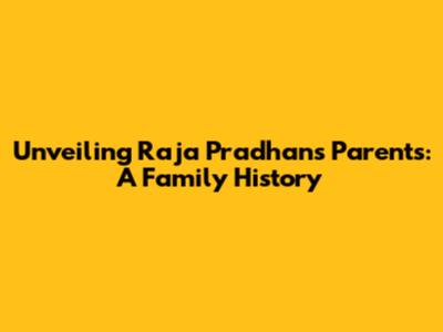 Unveiling Raja Pradhan's Parents: A Family History