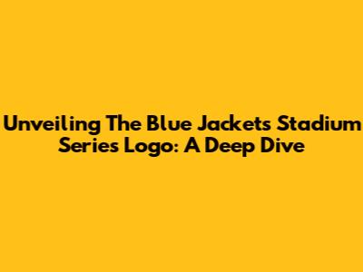 Unveiling The Blue Jackets Stadium Series Logo: A Deep Dive