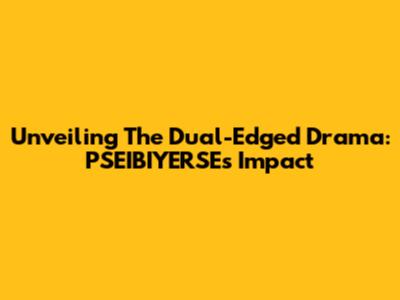 Unveiling The Dual-Edged Drama: PSEIBIYERSE's Impact