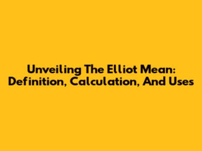 Unveiling The Elliot Mean: Definition, Calculation, And Uses