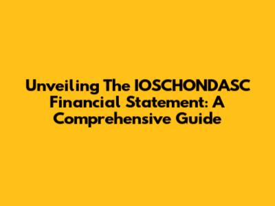 Unveiling The IOSCHONDASC Financial Statement: A Comprehensive Guide