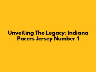 Unveiling The Legacy: Indiana Pacers Jersey Number 1