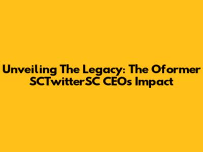 Unveiling The Legacy: The Oformer SCTwitterSC CEO's Impact