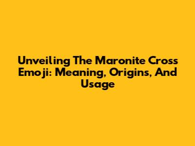Unveiling The Maronite Cross Emoji: Meaning, Origins, And Usage