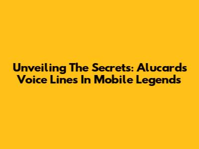 Unveiling The Secrets: Alucard's Voice Lines In Mobile Legends