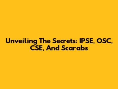 Unveiling The Secrets: IPSE, OSC, CSE, And Scarabs